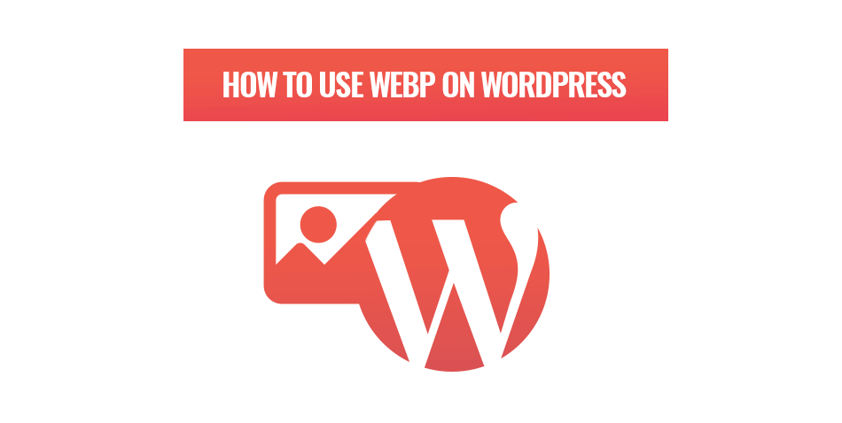 How to use WebP images on WordPress