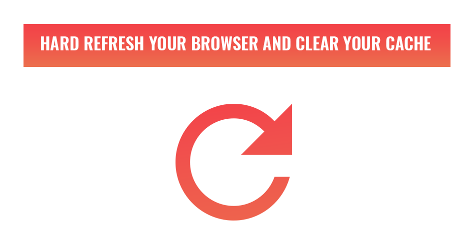 How to hard refresh your browser and clear your cache - feature